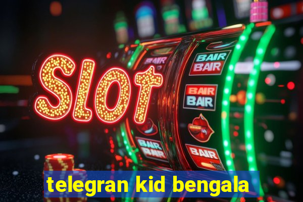 telegran kid bengala